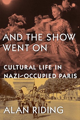 Image for And the Show Went On  Cultural Life in Nazi-Occupied Paris