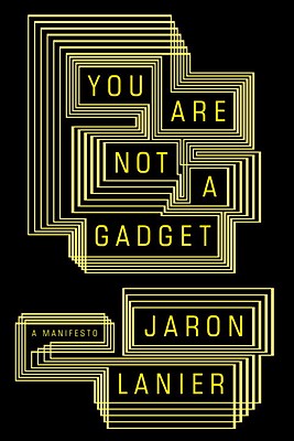 You Are Not a Gadget: A Manifesto