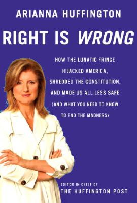 Right Is Wrong: How the Lunatic Fringe Hijacked America, Shredded the Constitution, and Made Us All Less Safe (Inscribed)