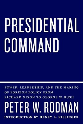 Image for Presidential Command: Power, Leadership, and the Making of Foreign Policy from Richard Nixon to George W. Bush