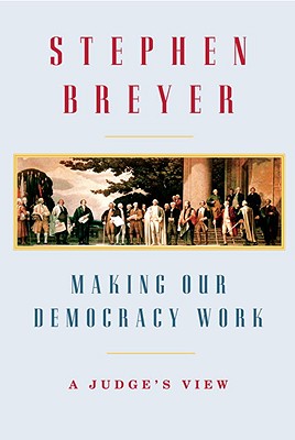 Image for Making Our Democracy Work: A Judge's View