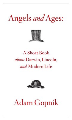 Angels and Ages: A Short Book About Darwin, Lincoln, and Modern Life