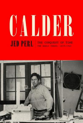 CALDER: The Conquest of Time The Early Years 1898- Image for CALDER: The Conquest of Time The Early Years 1898-