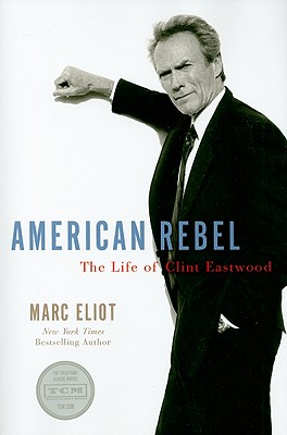 Image for American Rebel: The Life of Clint Eastwood American Rebel: The Life of Clint Eastwood