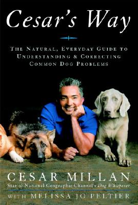 Image for Cesar's Way: The Natural, Everyday Guide to Understanding and Correcting Common Dog Problems