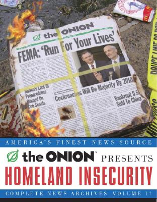 Homeland Insecurity: The Onion Complete News Archives, Volume 17 (Onion Series) Onion Editors