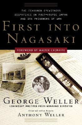 First Into Nagasaki: The Censored Eyewitness Dispatches on Post-Atomic Japan and Its Prisoners of War