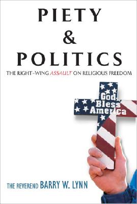 Piety & Politics The Right-Wing Assault on Religious Freedom