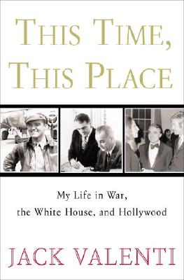 This Time, This Place My Life in War, the White House, and Hollywood