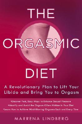 The Orgasmic Diet: A Revolutionary Plan to Lift Your Libido and Bring You to Orgasm