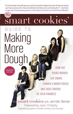 Smart Cookies' Guide to Making More Dough: How Five Young Women Got Smart, Formed a Money Club and Took.