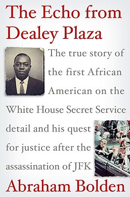 The Echo from Dealey Plaza: The true story of the first African American on the White House Secret Service detail and his quest for justice after the assassination of JFK