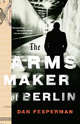 The Arms Maker of Berlin, Fesperman, Dan The Arms Maker of Berlin, Fesperman, Dan