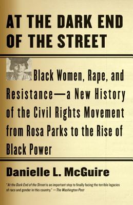 Image for At the Dark End of the Street: Black Women, Rape, and Resistance--A New History of the Civil Rights Movement from Rosa Parks to the Rise of Black Power (Vintage)