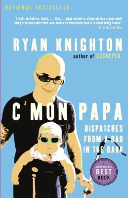 C'mon Papa: Dispatches from a Dad in the Dark