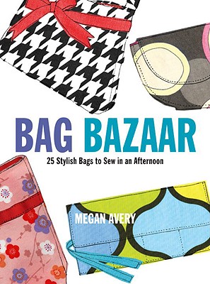 Image for Bag Bazaar: 25 Stylish Bags to Sew in an Afternoon