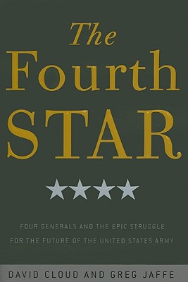 The Fourth Star: Four Generals and the Epic Struggle for the Future of the United States Army