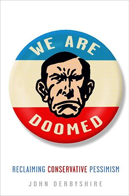 Image for We Are Doomed: Reclaiming Conservative Pessimism We Are Doomed: Reclaiming Conservative Pessimism