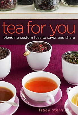 Tea for You: Blending Custom Teas to Savor and Share