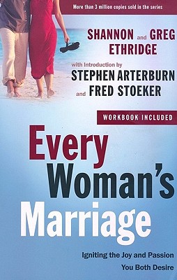 Every Woman's Marriage: Igniting the Joy and Passion You Both Desire (The Every Man Series)
