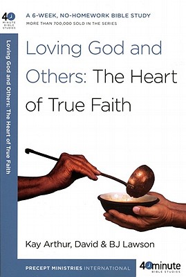 Image for Loving God and Others: The Heart of True Faith (40-Minute Bible Studies)