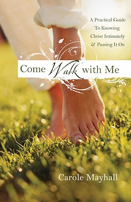Image for Come Walk with Me: A Woman's Personal Guide to Knowing God and Mentoring Others