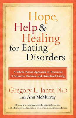 Image for Hope, Help, and Healing for Eating Disorders: A Whole-Person Approach to Treatment of Anorexia, Bulimia, and Disordered Eating