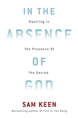 Image for In the Absence of God: Dwelling in the Presence of the Sacred
