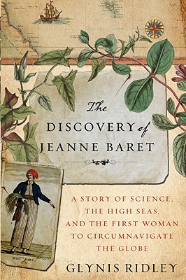 Discovery Of Jeanne Baret: A Story Of Science, The High Seas, And The First Woman To Circumnavigate The Globe