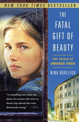 Image for The Fatal Gift of Beauty: The Trials of Amanda Knox The Fatal Gift of Beauty: The Trials of Amanda Knox