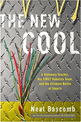 Image for The New Cool: A Visionary Teacher, His FIRST Robotics Team, and the Ultimate Battle of Smarts