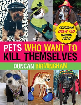 Pets Who Want to Kill Themselves Featuring Over 150 Suicidal Pets!