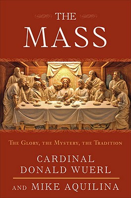 THE MASS The Glory, the Mystery, the Tradition