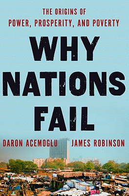Why Nations Fail: The Origins of Power, Prosperity and Poverty