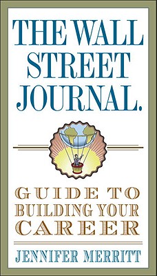 The Wall Street Journal Guide to Building Your Career (Wall Street Journal Guides)
