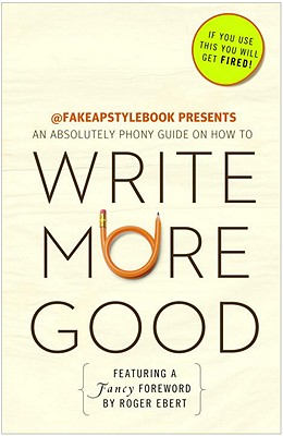 Image for Write More Good: An Absolutely Phony Guide Write More Good: An Absolutely Phony Guide