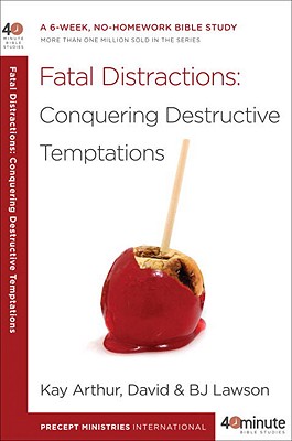 Image for Fatal Distractions: Conquering Destructive Temptations: A 6-Week, No-Homework Bible Study (40-Minute Bible Studies) Fatal Distractions: Conquering Destructive Temptations: A 6-Week, No-Homework Bible Study (40-Minute Bible Studies)
