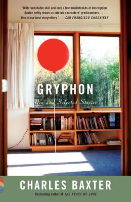Gryphon: New and Selected Stories (Vintage Contemporaries), Charles Baxter Gryphon: New and Selected Stories (Vintage Contemporaries), Charles Baxter