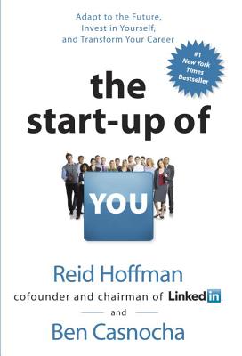 Image for The Start-up of You: Adapt to the Future, Invest in Yourself, and Transform Your Career