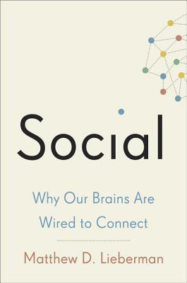 Image for Social: Why Our Brains Are Wired to Connect Social: Why Our Brains Are Wired to Connect