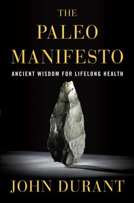 Image for The Paleo Manifesto: Ancient Wisdom for Lifelong Health The Paleo Manifesto: Ancient Wisdom for Lifelong Health