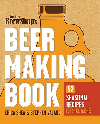 Image for Brooklyn Brew Shop's Beer Making Book: 52 Seasonal Recipes for Small Batches