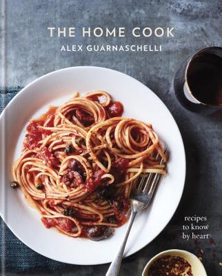 The Home Cook Recipes To Know By Heart: A Cookbook