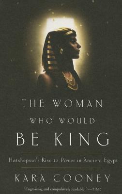 Image for The Woman Who Would Be King: Hatshepsut's Rise to Power in Ancient Egypt