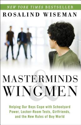 Image for Masterminds and Wingmen: Helping Our Boys Cope with Schoolyard Power, Locker-Room Tests, Girlfriends, and the New Rules of Boy World