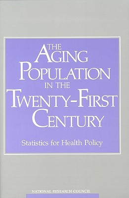 Image for The Aging Population in the Twenty-First Century Statistics for Health Policy The Aging Population in the Twenty-First Century Statistics for Health Policy