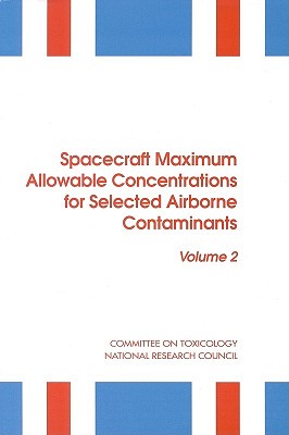 Spacecraft Maximum Allowable Concentrations for Selected Airborne Contaminants, Volume 2