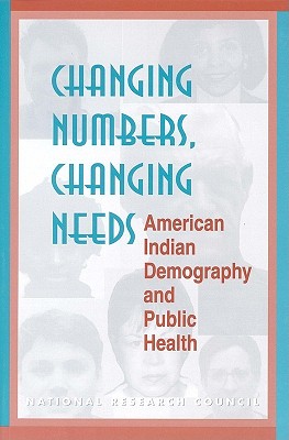 Image for Changing Numbers, Changing Needs: American Indian Demography and Public Health Changing Numbers, Changing Needs: American Indian Demography and Public Health