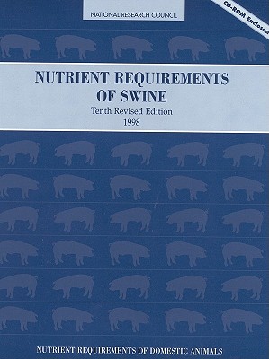 Nutrient Requirements of Swine: 10th Revised Edition (Nutrient Requirements of Domestic Animals)