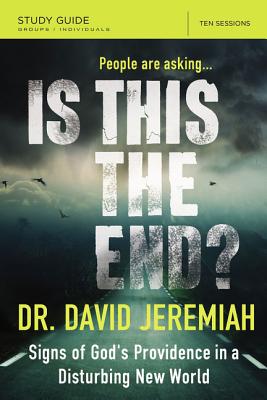 Is This the End Bible Study Guide: Signs of God's Providence in a Disturbing New World